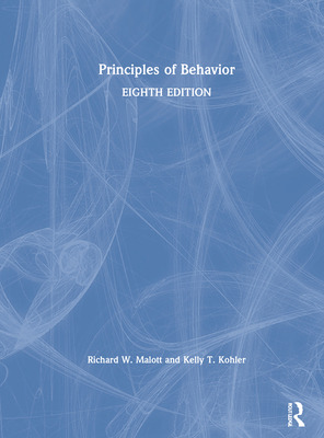 Principles of Behavior - Malott, Richard W, and Kohler, Kelly T