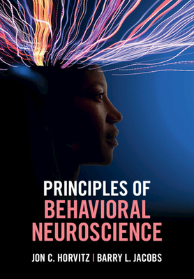 Principles of Behavioral Neuroscience - Horvitz, Jon C, and Jacobs, Barry L