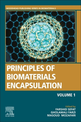 Principles of Biomaterials Encapsulation: Volume One - Sefat, Farshid (Editor), and Farzi, Gholamali (Editor), and Mozafari, Masoud (Editor)