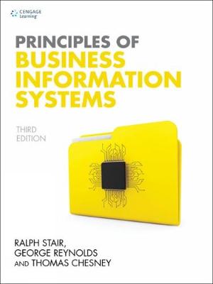 Principles of Business Information Systems - Chesney, Thomas, and Stair, Ralph, and Reynolds, George