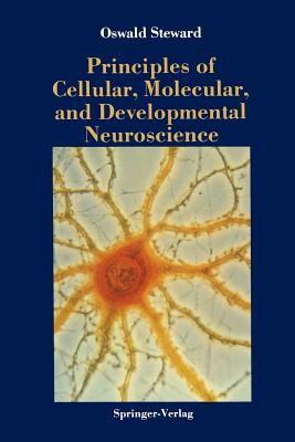 Principles of Cellular, Molecular, and Developmental Neuroscience - Steward, Oswald, Ph.D.