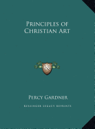 Principles of Christian Art - Gardner, Percy