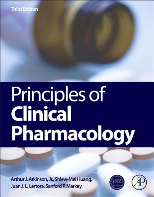 Principles of Clinical Pharmacology - Huang, Shiew-Mei (Editor), and Lertora, Juan J L (Editor), and Atkinson Jr, Arthur J (Editor)