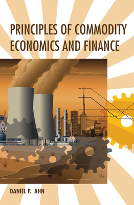 Principles of Commodity Economics and Finance - Ahn, Daniel P