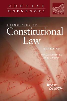 Principles of Constitutional Law - Rotunda, Ronald D., and Nowak, John E.