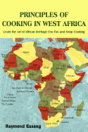 Principles of Cooking in West Africa: Learn the Art of African Heritage Foo Foo and Soup Cooking