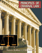 Principles of Criminal Law - Wallace, Harvey, and Roberson, Cliff, Dr.