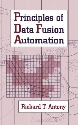 Principles of Data Fusion Automation - Antony, Richard T
