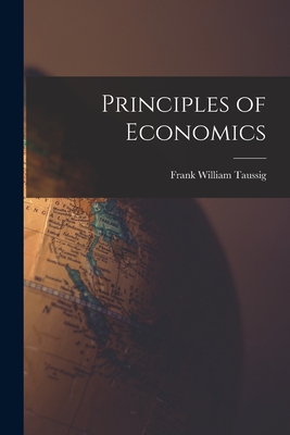 Principles of Economics - Taussig, Frank William