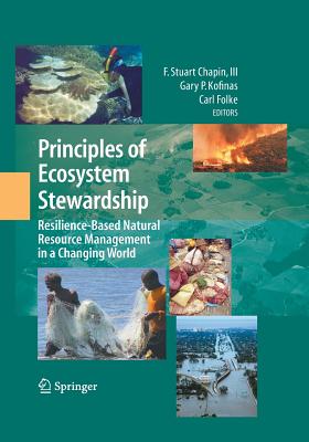 Principles of Ecosystem Stewardship: Resilience-Based Natural Resource Management in a Changing World - Chapin III, F Stuart (Editor), and Kofinas, Gary P (Editor), and Folke, Carl, Dr. (Editor)