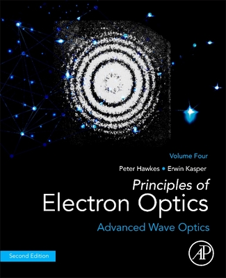 Principles of Electron Optics, Volume 4: Advanced Wave Optics - Hawkes, Peter W, and Kasper, Erwin