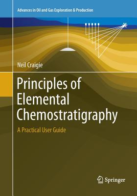 Principles of Elemental Chemostratigraphy: A Practical User Guide - Craigie, Neil