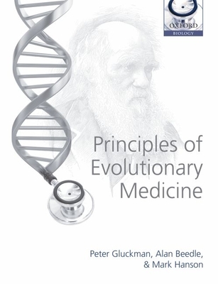 Principles of Evolutionary Medicine - Gluckman, Peter, Professor, and Beedle, Alan, and Hanson, Mark