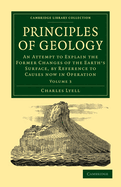 Principles of Geology: An Attempt to Explain the Former Changes of the Earth's Surface, by Reference to Causes Now in Operation