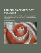 Principles of Geology: Being an Attempt to Explain the Former Changes of the Earth, S Surface