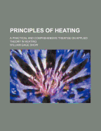 Principles of Heating; A Practical and Comprehensive Treatise on Applied Theory in Heating