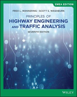 Principles of Highway Engineering and Traffic Analysis, EMEA Edition - Mannering, Fred L., and Washburn, Scott S.