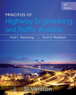 Principles of Highway Engineering and Traffic Analysis - Mannering, Fred L., and Washburn, Scott S.