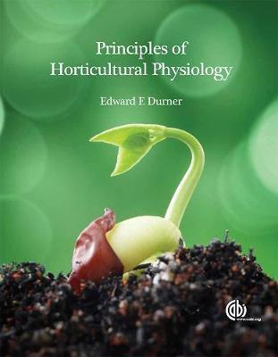 Principles of Horticultural Physiology - Durner, Edward