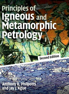 Principles of Igneous and Metamorphic Petrology - Philpotts, Anthony, and Ague, Jay