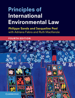 Principles of International Environmental Law - Sands, Philippe, and Peel, Jacqueline, Professor, and Fabra, Adriana