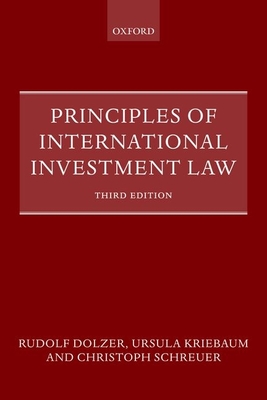 Principles of International Investment Law - Dolzer, Rudolf, and Kriebaum, Ursula, and Schreuer, Christoph