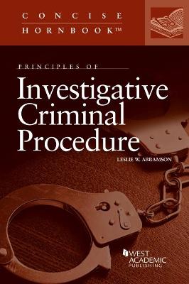 Principles of Investigative Criminal Procedure - Abramson, Leslie W.