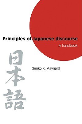 Principles of Japanese Discourse: A Handbook - Maynard, Senko K, Professor