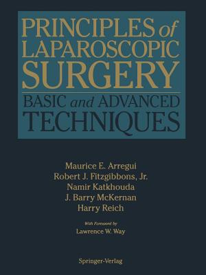 Principles of Laparoscopic Surgery: Basic and Advanced Techniques - Arregui, Maurice E (Editor), and Fitzgibbons, Robert J Jr (Editor), and Katkhouda, Namir (Editor)