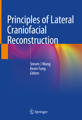 Principles of Lateral Craniofacial Reconstruction - Wang, Steven J (Editor), and Fung, Kevin (Editor)