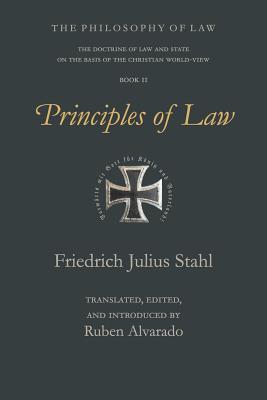 Principles of Law - Stahl, Friedrich Julius, and Alvarado, Ruben (Translated by)