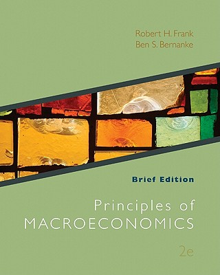 Principles of Macroeconomics, Brief Edition by Robert H Frank, Ben S ...