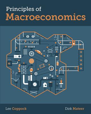 Principles of Macroeconomics - Coppock, Lee, and Mateer, Dirk