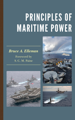 Principles of Maritime Power - Elleman, Bruce A, and Paine, S C M (Foreword by)