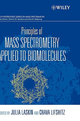 Principles of Mass Spectrometry Applied to Biomolecules - Lifshitz, Chava (Editor), and Laskin, Julia (Editor)