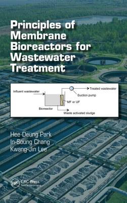 Principles of Membrane Bioreactors for Wastewater Treatment - Park, Hee-Deung, and Chang, In-Soung, and Lee, Kwang-Jin
