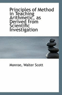 Principles of Method in Teaching Arithmetic, as Derived from Scientific Investigation - Scott, Monroe Walter