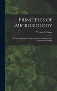 Principles of Microbiology; a Treatise on Bacteria, Fungi and Protozoa Pathogenic for Domesticated Animals