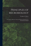 Principles of Microbiology; a Treatise on Bacteria, Fungi and Protozoa Pathogenic for Domesticated Animals