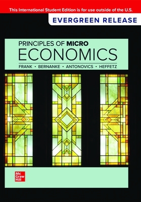 Principles of Microeconomics: 2024 Release ISE - Frank, Robert, and Bernanke, Ben, and Antonovics, Kate