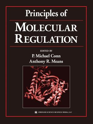 Principles of Molecular Regulation - Conn, P. Michael (Editor), and Means, Anthony R. (Editor)