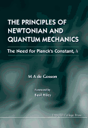 Principles of Newtonian and Quantum Mechanics, the - The Need for Planck's Constant, H