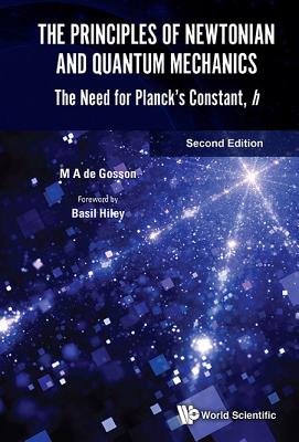 Principles Of Newtonian And Quantum Mechanics, The: The Need For Planck's Constant, H - De Gosson, Maurice A