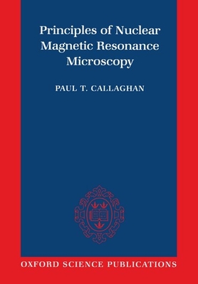 Principles of Nuclear Magnetic Resonance Microscopy - Callaghan, Paul