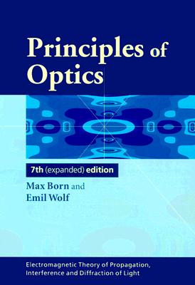 Principles of Optics: Electromagnetic Theory of Propagation, Interference and Diffraction of Light - Born, Max, and Wolf, Emil, and Bhatia, A B (Contributions by)