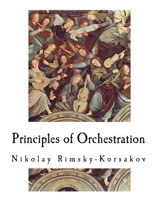Principles of Orchestration - Steinberg, Maximilian (Editor), and Agate, Edward (Translated by), and Rimsky-Korsakov, Nikolay