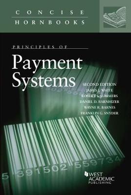 Principles of Payment Systems - White, James J., and Summers, Robert S., and Barnhizer, Daniel D.