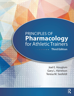 Principles of Pharmacology for Athletic Trainers - Houglum, Joel, and Harrelson, Gary, and Seefeldt, Teresa