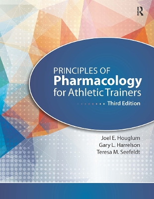 Principles of Pharmacology for Athletic Trainers - Houglum, Joel, PhD, and Harrelson, Gary, Edd, Atc, and Seefeldt, Teresa, Pharmd, PhD