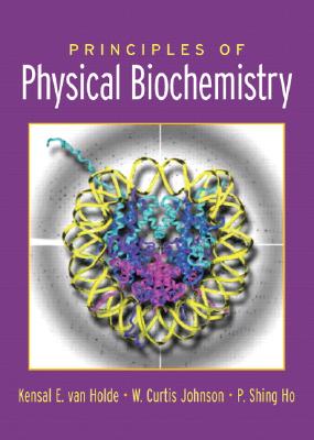 Principles of Physical Biochemistry - Van Holde, Kensal E, and Johnson, Curtis, and Ho, Pui Shing